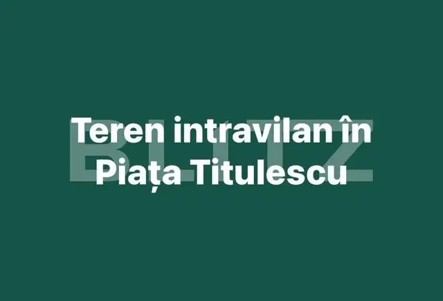 Teren Intravilan ,1000 mp utili, zona Titulescu