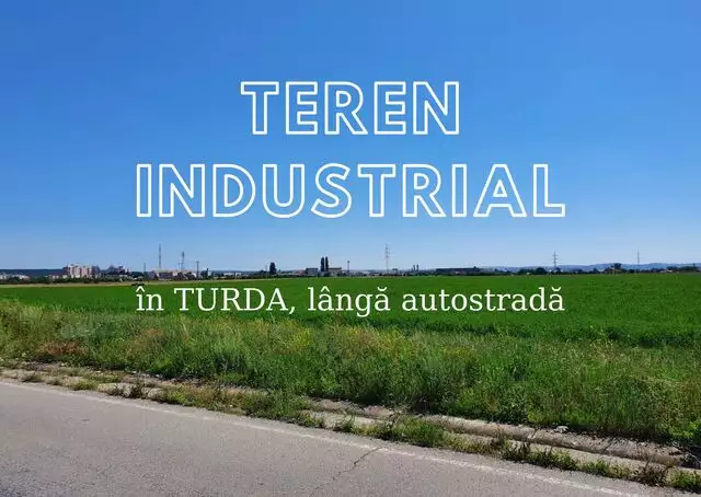 Teren 17.800 mp destinație industrială Turda lângă Autostradă